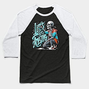 Life’s Amazing - Graffiti skeleton Baseball T-Shirt